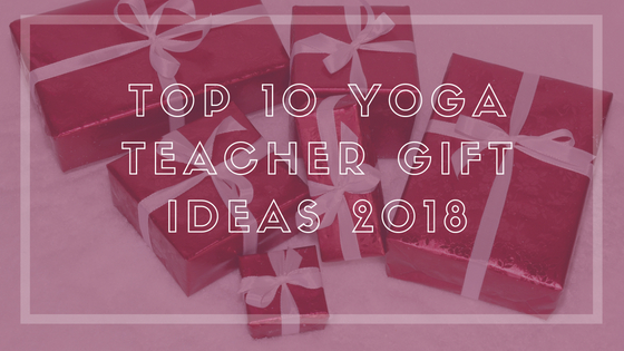 Top 10 Yoga Teacher Gift Ideas of 2018 - Yoga Teacher Tools