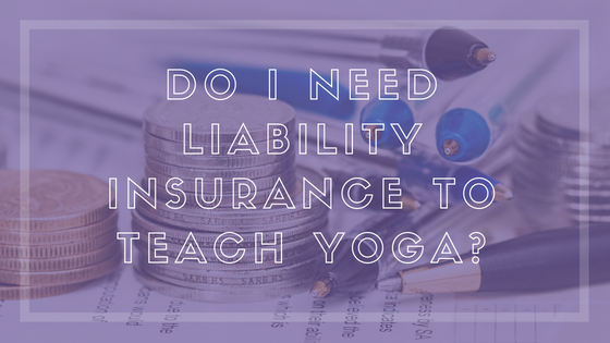 Do I Need Liability Insurance To Teach Yoga? - Yoga Teacher Tools