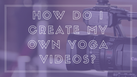 how to create yoga videos